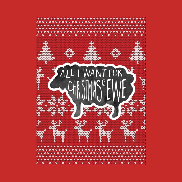 Ugly Christmas Sweater - All I want for Christmas is ewe - A funny holiday design with a punny phrase, a sheep atop a Christmas sweater background with a funny phrase for the holidays by Shana Russell