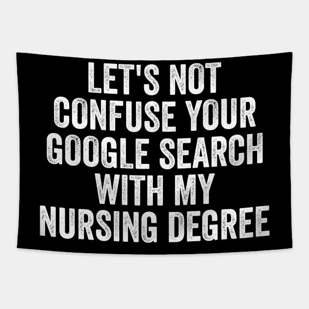 Let's not confuse your Google search with my nursing degree Tapestry by Y2KERA