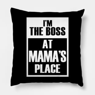I'm The Boss At Mama's Place Funny Mother's Day Pillow