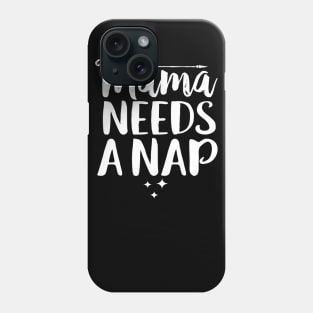 Mama Needs A Nap Phone Case