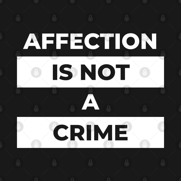 Affection Is Not A Crime (White Print) by the gulayfather