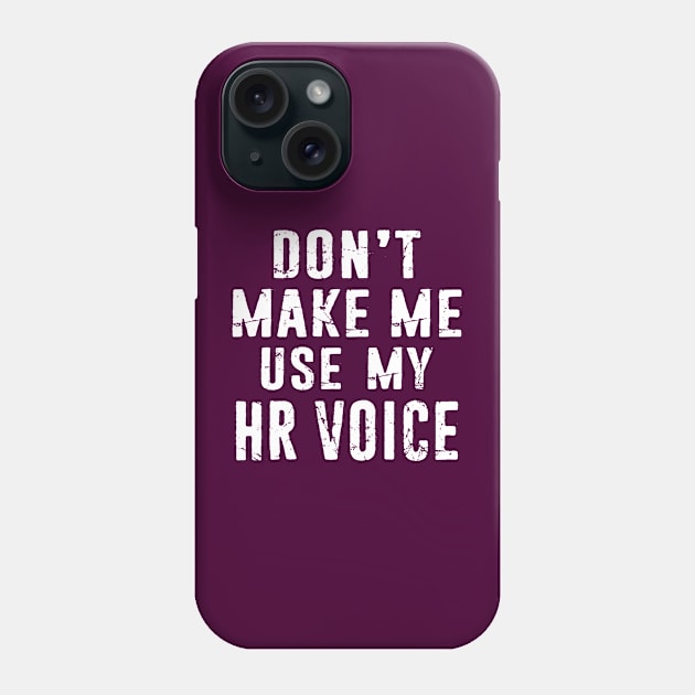 Hr Human Resources Dont Make Me Use My HR Voice Distressed Typography Phone Case by missalona