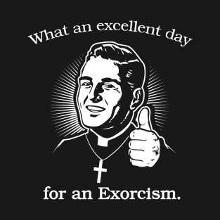Excellent Day For An Exorcism Funny Quote T-Shirt