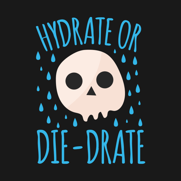 Hydrate Or Die-Drate by thingsandthings