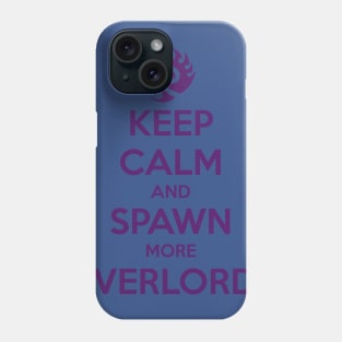 Keep Calm and Spawn more Overlords Phone Case