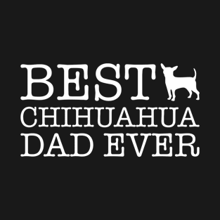 Best Chihuahua Dad Ever Gift For Chihuahua Lover T-Shirt