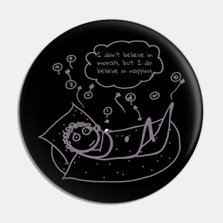 I don't believe in morals, but I do believe in napping Pin