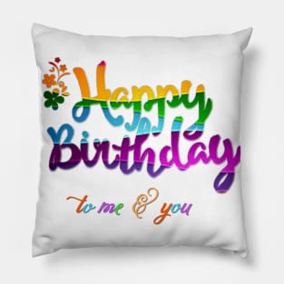 Happy Birthday To Me & You Pillow