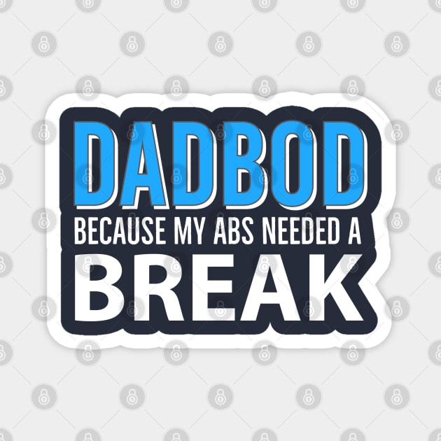 Dad Bod Because My Abs Needed A Break Magnet by DB Teez and More