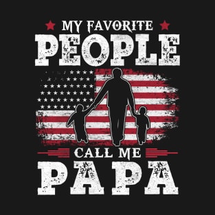 My Favorite People Call Me Papa US Flag Funny Dad Gifts Fathers Day T-Shirt