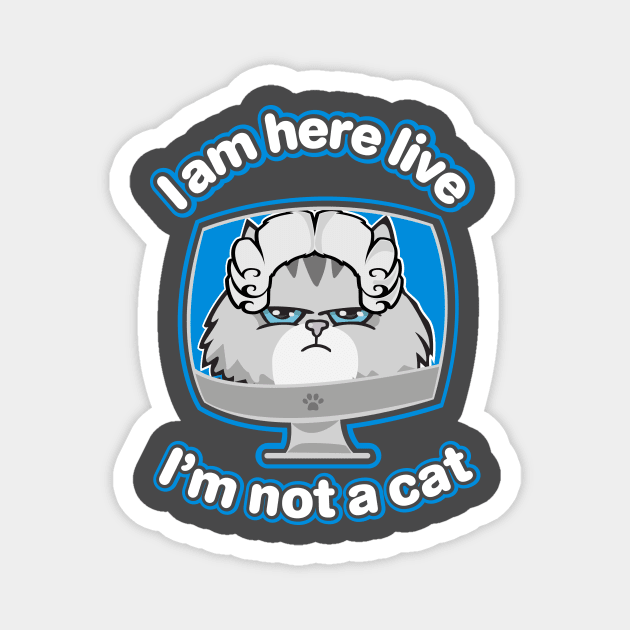 I am here live, I'm not a cat Magnet by BOEC Gear