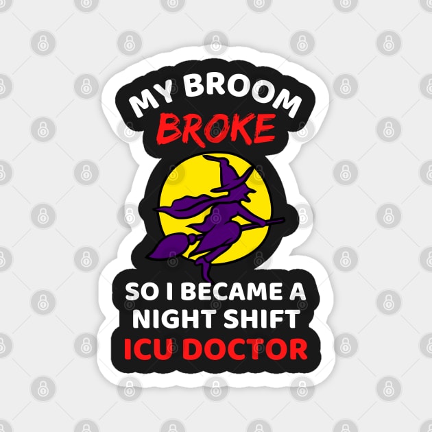 My Broom Broke So I Became A Night Shift ICU Doctor - Cool Funny Halloween Night Shift ICU Doctor - Night Shift ICU Doctor Rules Magnet by Famgift
