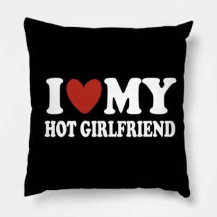 I love my hot girlfriend Pillow