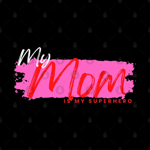 My mom is my superhero by Epic Shirt Store