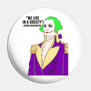 President George Washington clown we live in a society Pin