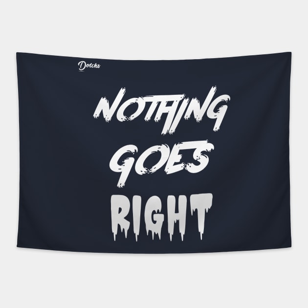 nothing goes right - Dotchs Tapestry by Dotchs