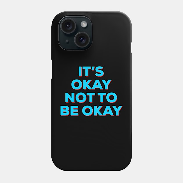 It’s Okay Phone Case by IBMClothing