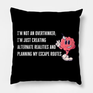 Not Overthinking, Just Planning Escape Routes Pillow