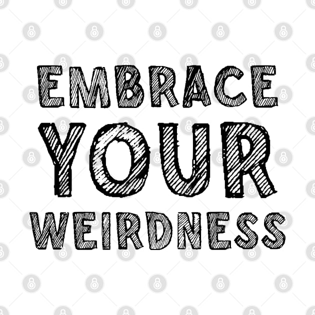 Embrace your weirdness by SamridhiVerma18