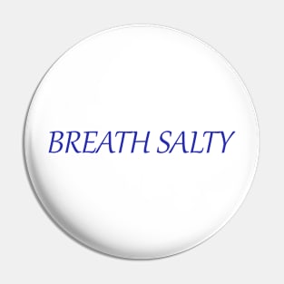 Breath Salty Pin