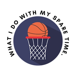 I play basketball in my spare time - Basketball is my hobby T-Shirt