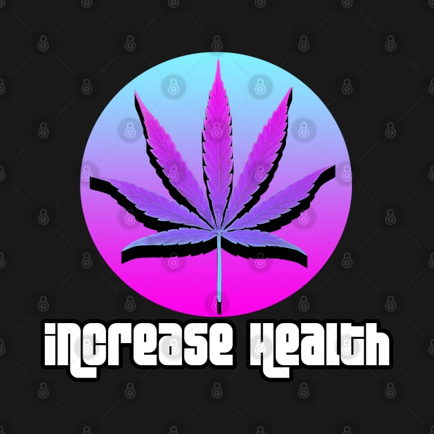 Increase Health - Marijuana by inkyempireclothing
