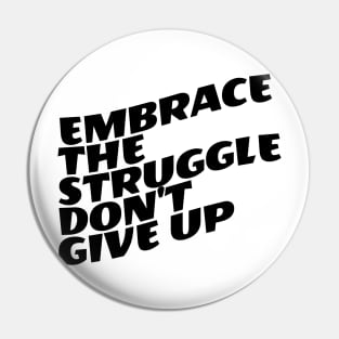 Embrace The Struggle Don't Give Up Pin