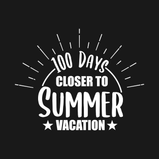 100 Days Closer to Summer vacation - 100 Days Of School T-Shirt