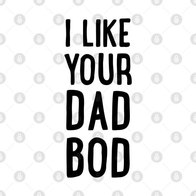 I Like Your Dad Bod by uncommontee