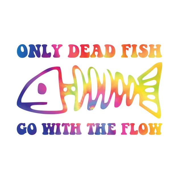 Only Dead Fish Go With Flow by Gilbert Layla