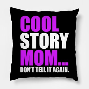 COOL STORY MOM DON'T TELL IT AGAIN Pillow