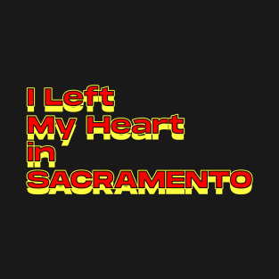 I Left My Heart in Sacramento T-Shirt