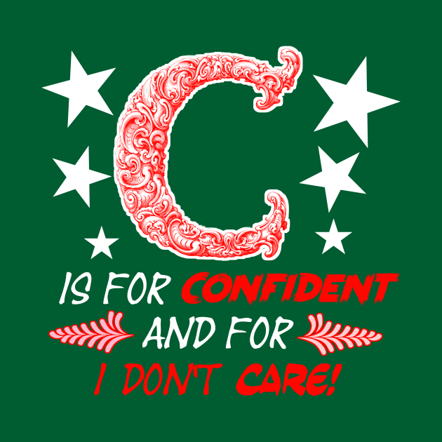 Self-confidence Motivational Quotes - C is for Confidence and for I Don't Care! by PraiseArts 