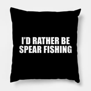 Id rather be spear fishing Pillow