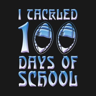 I Tackled 100 Days Of School Football Player 100th Day Of school Gift T-Shirt