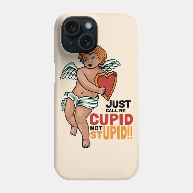 Just call me Cupid not Stupid!! Phone Case by KewaleeTee