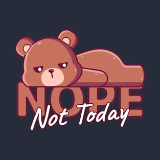 Brown Bear Lazy, Nope Not Today T-Shirt
