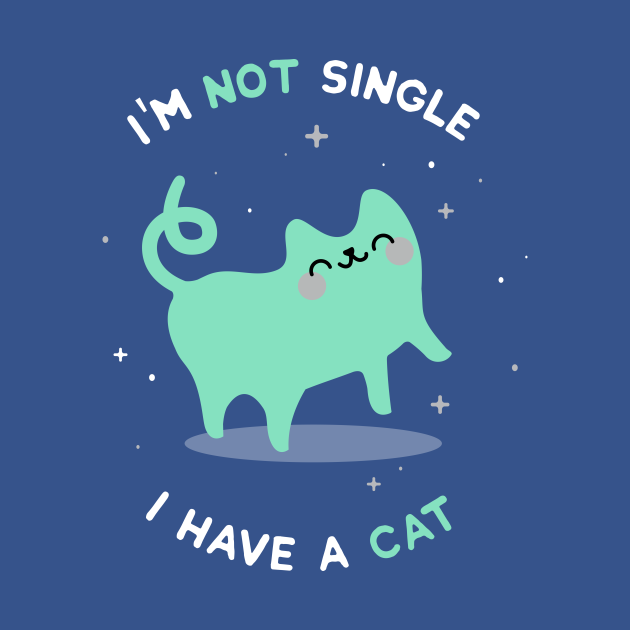 I'm not single. I have a cat - Cat - Cats - T-Shirt | TeePublic