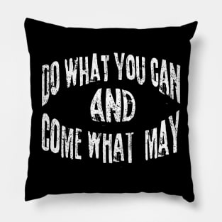 Do What You Can And Come What May Pillow