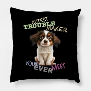 Dog Pet Cuttest Trouble Maker Cute Adorable Funny Quote Pillow