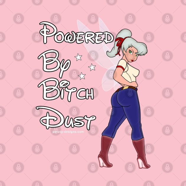 Powere By Bitch Dust by Parody Designs