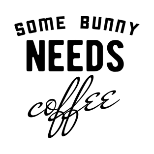 Some bunny needs coffee T-Shirt