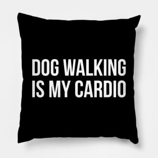 Dog Walking Is My Cardio Pillow