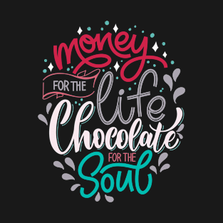 Money For The Life Chocolate For The Soul T-Shirt