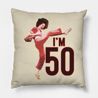 Sally o'malley I'm 50 i like to kick Pillow