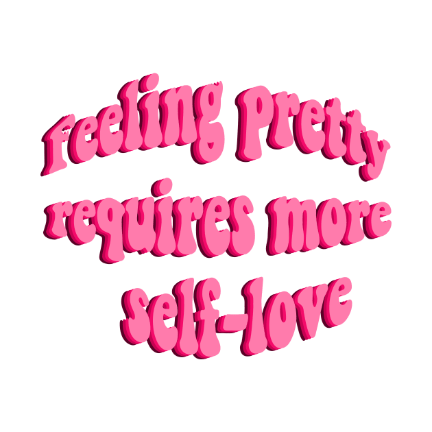 feeling pretty requires more self love by Smoothie-vibes