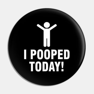 I Pooped Today Pin