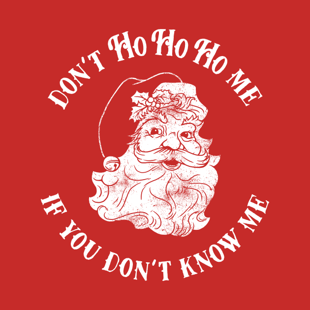 Don't Ho Ho Ho Me If You Don't Know Me by dumbshirts