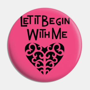 Let It Begin With Me Pin