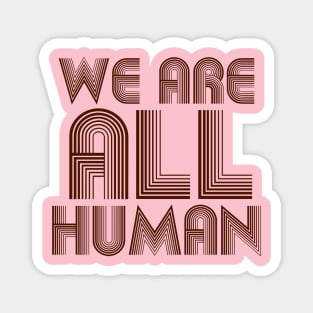 we are all human Magnet